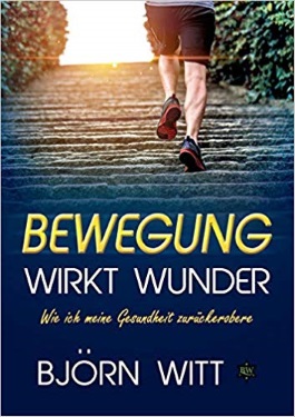 Bewegung wirkt Wunder, Björn Witt, Gesundheit durch Bewegung, Bewegung und Gesundheit, Bewegung beginnt im Kopf, Bewegung heilt, Marathon Gesundheit, Joggen, Jogging, Laufsport