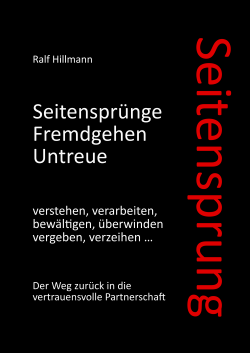 Selbsthilfebuch bei Seitensprung: Seitensprünge, Untreue, Fremdgehen verstehen, Paarberatung, Einzelcoaching, Ralf Hillmann, Psychologische Beratung, Coaching, Eheberatung, Paartherapie, Beratung für Paare, Beratungspraxis, Krisenberatung, Beziehung retten, Seitensprung, Untreue, Affäre, Fremdgehen, überwinden, verarbeiten, verstehen, vergeben, verzeihen, Selbsthilfe, Beziehungskrise, Beziehungsprobleme, Buch für Paare, Buch zur Selbsthilfe, Selbsthilfebuch